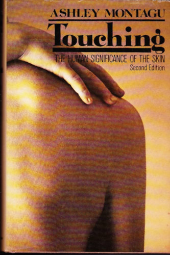 Ashley Montagu - Touching: The Human Significance of the Skin