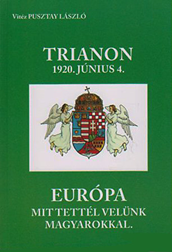 Vitéz Pusztay László - A trianoni békekötés 1920 - A párizsi meghívástól a ratifikálásig és jogi természete