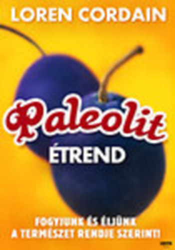 Loren Cordain - Paleolit trend (Fogyjunk s ljnk a termszet rendje szerint)