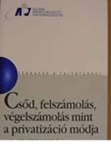 Szanyi Mikl�s - Cs�d,felsz�mol�s,v�gelsz�mol�s mint a privatiz�ci� m�dja (sz�mad�s a talentumr�l)