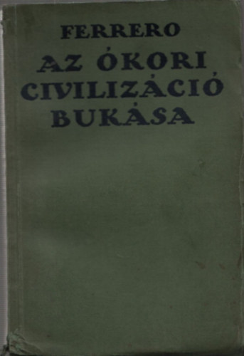 Guglielmo Ferrero - Az �kori civiliz�ci� buk�sa