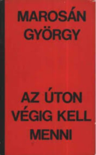 Marosán György - Marosán György könyvek: Az úton végig kell menni - Tüzes kemence - A tanúk még élnek