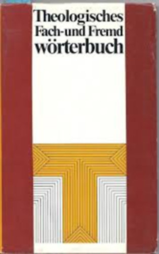 Friedrich Hauck - Eberhard Herdieckerhoff - Rudolf Mau - Theologisches Fach- und Fremdwörterbuch (Szakkifejezések és idegen szavak teológiai szótára)