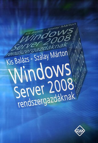Szalay Mrton; Kis Balzs - Windows server 2008 rendszergazdknak