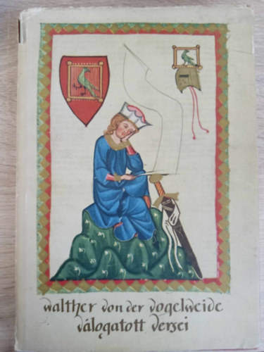 Keresztury Dezs  Walter von der Vogelweide (szerk.), Babits Mihly (ford.) - Walther von der Vogelweide vlogatott versei (Helikon kiadvny; illusztrlt kiads)