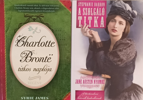 Stephanie Barron Syrie James - Charlotte Bront titkos naplja + A szolgl titka - Jane Austen nyomoz (2 ktet)