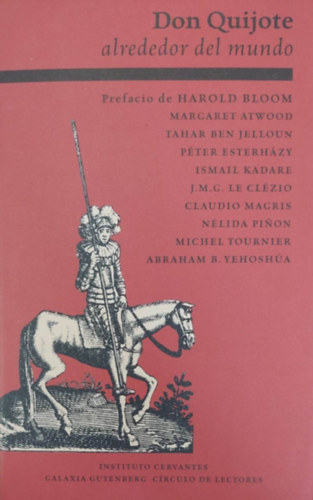 Bloom - Atwood - Jelloun - Esterh�zy - Kadare - le Cl�zio - Magris - Pinon - Tournier - Yehosh�a - Don Quijote alrededor del mundo (Don Quijote szerte a vil�gon - spanyol nyelv�)