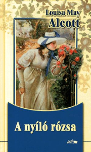 Louisa May Alcott - A nyl rzsa