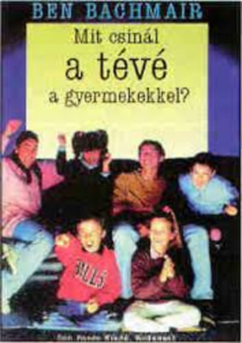 Ben Bachmair - Mit csin�l a t�v� a gyermekekkel?