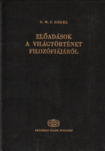 G. W. F. Hegel - El�ad�sok a vil�gt�rt�net filoz�fi�j�r�l