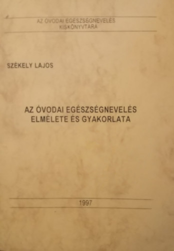 Dr. Székely Lajos - Az óvodai egészségnevelés elmélete és gyakorlata