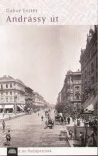 G�bor Eszter - Andr�ssy �t - A mi Budapest�nk