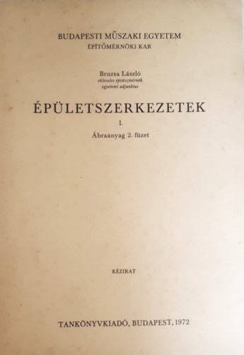 Bruzsa L�szl� - �p�letszerkezetek I. (�braanyag 2. f�zet)- k�zirat