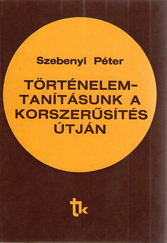 Szebenyi Pter - Trtnelemtantsunk a korszersts tjn