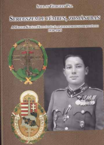 Sallay Gergely Pl - Seregszemle fmben, zomncban - A Magyar Kirlyi Honvdsg s a leventemozgalom jelvnyei 1938-1945