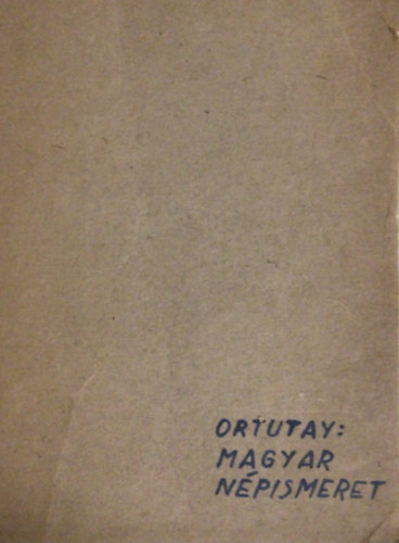 Ortutay Gyula - Magyar n�pismeret (Kincsest�r)
