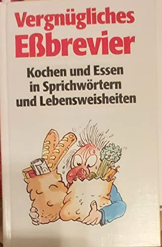 Vergn�gliches E�brevier. Kochen und Essen in Sprichw�rtern und Lebensweisheiten