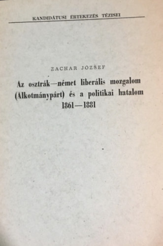 Zachar J�zsef - Az osztr�k-n�met liber�lis mozgalom (Alkotm�nyp�rt) �s a politikai hatalom 1861-1881