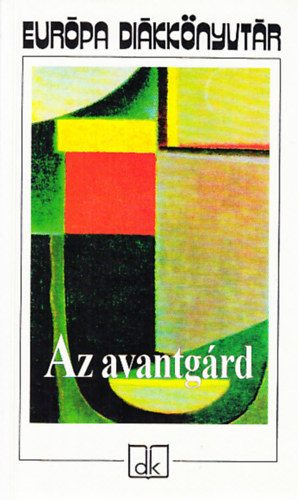 Osztovits Levente-Turcs�nyi M�rta  (szerk.) - Az avantg�rd (V�logat�s a klasszikus avantg�rd dokumentumaib�l �s irodalmi alkot�saib�l)