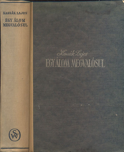 Kass�k Lajos - Egy �lom megval�sul (I. kiad�s)