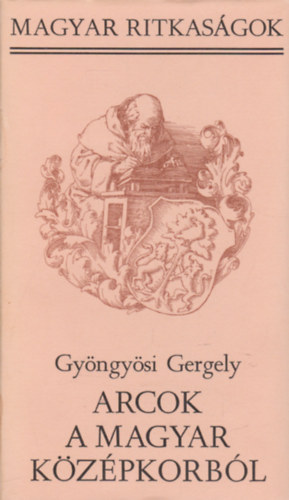 Gy�ngy�si Gergely - Arcok a magyar k�z�pkorb�l  (magyar ritkas�gok)