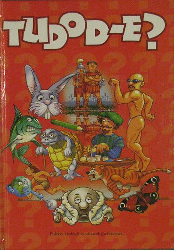 Csord�s Gabriella  (szerk.) - Tudod-e? - �rdekes k�rd�sek �s v�laszok gyerekeknek