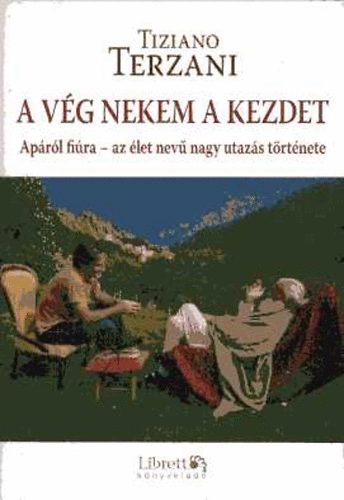 Tiziano Terzani - A v�g nekem a kezdet