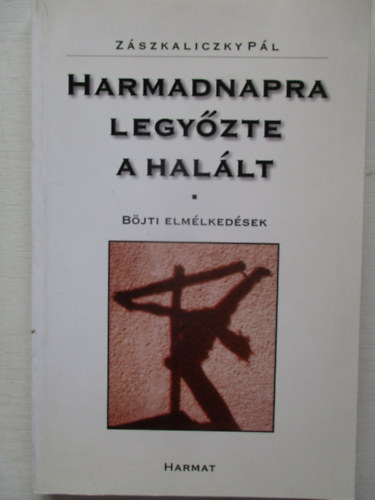 Z�szkaliczky P�l - Harmadnapra legy�zte a hal�lt - B�jti elm�lked�sek