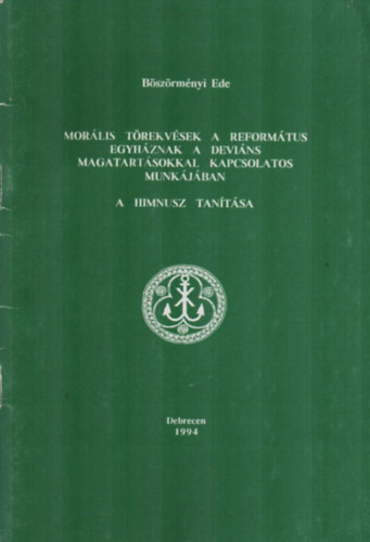 Bszrmnyi Ede - Morlis trekvsek a reformtus egyhznak a devins magatartsokkal kapcsolatos minkjban - A Himnusz tantsa