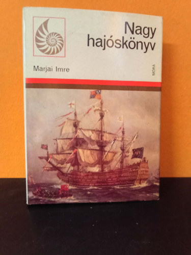 Marjai Imre - Nagy hajóskönyv (A tutajtól a szárnyas hajóig / A vitorlás / Füstcsík a látóhatár fölött / Napjaink hajói / Élet a hajón / Tájékozódás a tengeren / Korszerű haditechnika a tengeren)