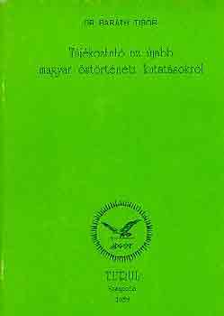 Dr. Bar�th Tibor - T�j�koztat� az �jabb magyar �st�rt�neti kutat�sokr�l