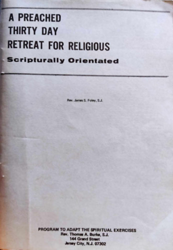 S.J. James S. Foley - A Preached Thirty Day Retreat for Religious - Scripturally Orientated