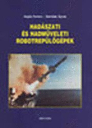 Hajd Ferenc; Srhidai Gyula - Hadszati s hadmveleti robotreplgpek