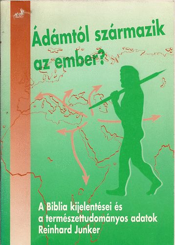 Reinchard Junker - �d�mt�l sz�rmazik az ember? A Biblia kijelent�sei �s a tudom�nyos...
