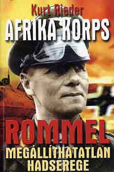 Kurt Rieder - Afrika Korps: Rommel megllthatatlan hadserege