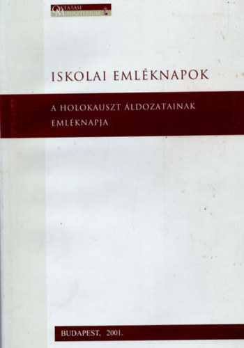 Szita Szabolcs  (Szerk.) - Iskolai eml�knapok: a holokauszt �ldozatainak eml�knapja - 2001