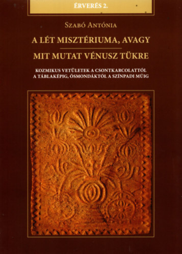 Szab� Ant�nia - A�l�t miszt�riuma, avagy mit mutat V�nusz t�kre