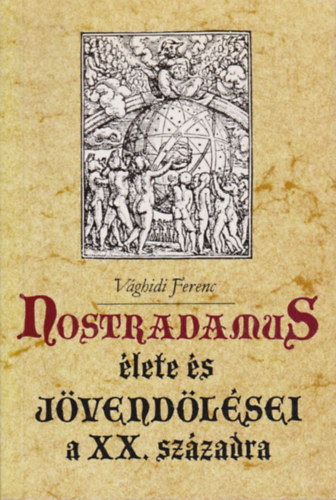 V�ghidi Ferenc - Nostradamus �lete �s j�vend�l�sei a XX. sz�zadra
