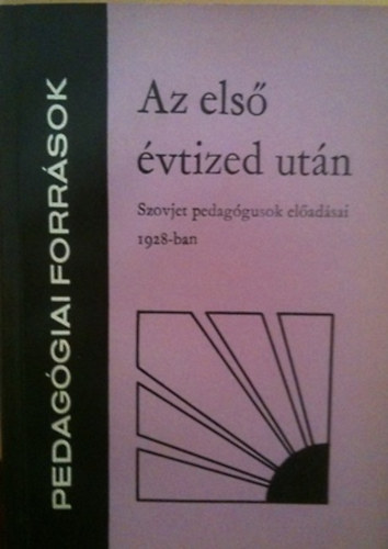 Dr. V�g Ott� szerkesztette - az els� �vtized ut�n-szovjet pedag�gusok el�ad�sai 1928-ban