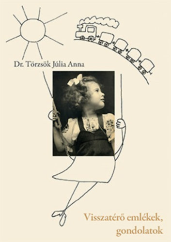 Dr. T�rzs�k J�lia Anna - Visszat�r� eml�kek, gondolatok