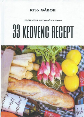 Kiss G�bor - 33 kedvenc recept - Eg�szs�ges, egyszer� �s finom