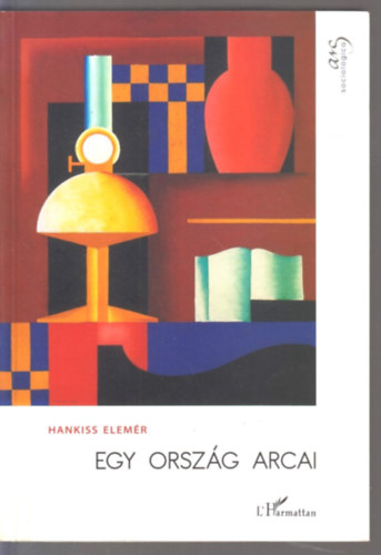 Hankiss Elem�r - Egy orsz�g arcai - V�logatott szociol�giai �r�sok, 1977-2012