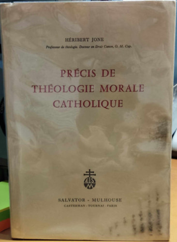 H�ribert Jone - Pr�cis de th�ologie morale catholique (A katolikus erk�lcsteol�gia �sszefoglal�sa)(Salvator Tournai)