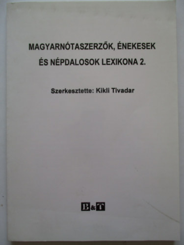 Kikli Tivadar  (szerk.) - Magyarntaszerzk, nekesek s npdalosok lexikona 2.