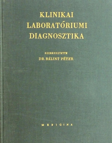 Dr.B�lint P�ter Dr.Heged�s Andr�s - Klinikai laborat�riumi diagnosztika - Harmadik, b�v�tett �s �tdolgozott kiad�s