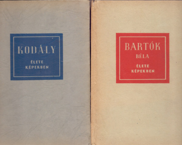 Eősze László - Szabolcsi Bence-Bónis Ferenc - Kodály élete képekben + Bartók élete képekben (Második, bővített kiadás)