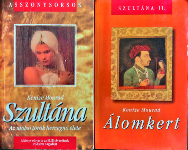 Keniz� Mourad - Szult�na (Az utols� t�r�k hercegn� �lete) + �lomkert (Szult�na II.)