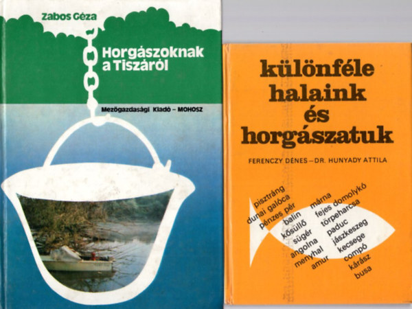 Zabos Gza, Ferenczy Dnes - Dr. Hunyady Attila - 2 db Horgszat knyv: Klnfle halaink s horgszatuk + Horgszoknak a Tiszrl