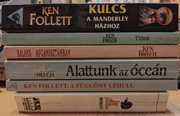 Ken Follett - 6 db Ken Follett: A fggny lehull; Alattunk az cen; Egy frfi Szentptervrrl; Kaland Afganisztnban; Kulcs a Manderley hzhoz; Titkok