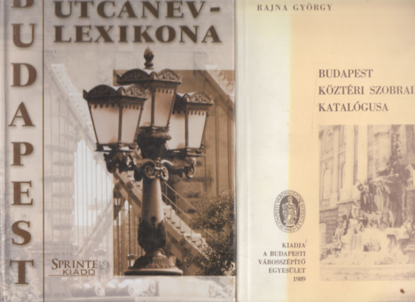 Rajna Gy�rgy - Budapest k�zt�ri szobrainak katal�gusa + Budapest teljes utcan�vlexikona